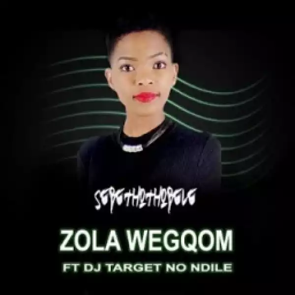 Zola WeGqom - Sebethothobele ft. DJ Target no Ndile